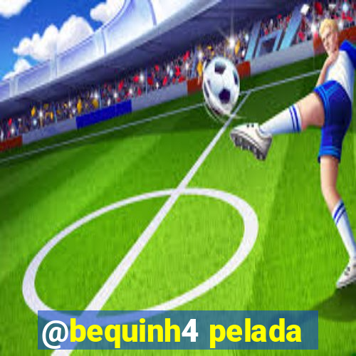 @bequinh4 pelada